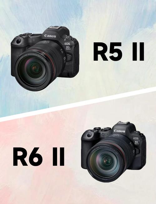 佳能r5和r6二代哪个值得购买